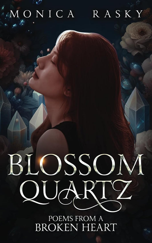 Blossom Quartz: Poems from a Broken Heart